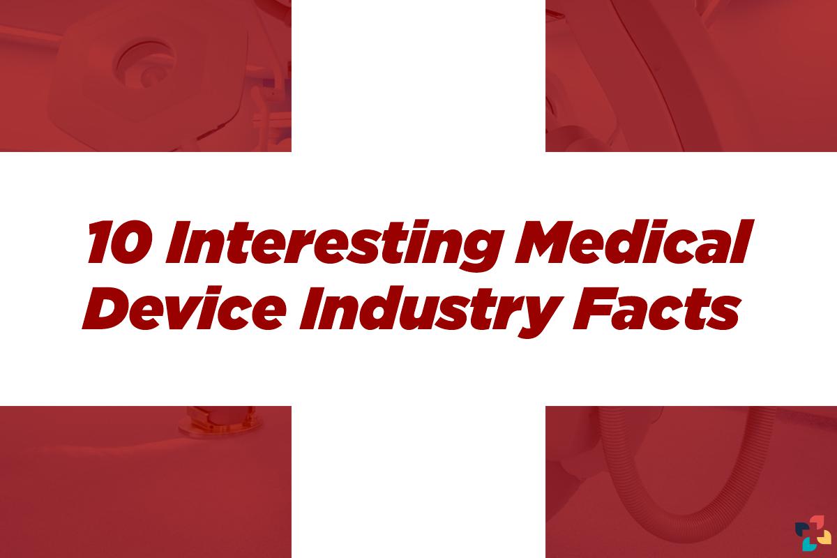 Medical Device Industry Facts: 10 Interesting facts | The Lifesciences Magazine