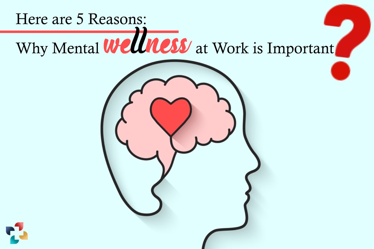 Importance of Mental Wellness at Work: 5 Reasons | The Lifesciences Magazine