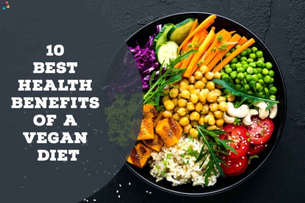 10 Best Health Benefits Of A Vegan Diet The Lifesciences Magazine