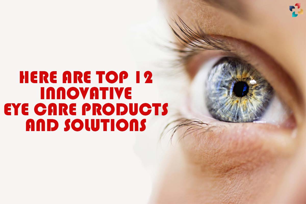 Top 12 Innovative Eye Care Products and Solutions | The Lifesciences Magazine