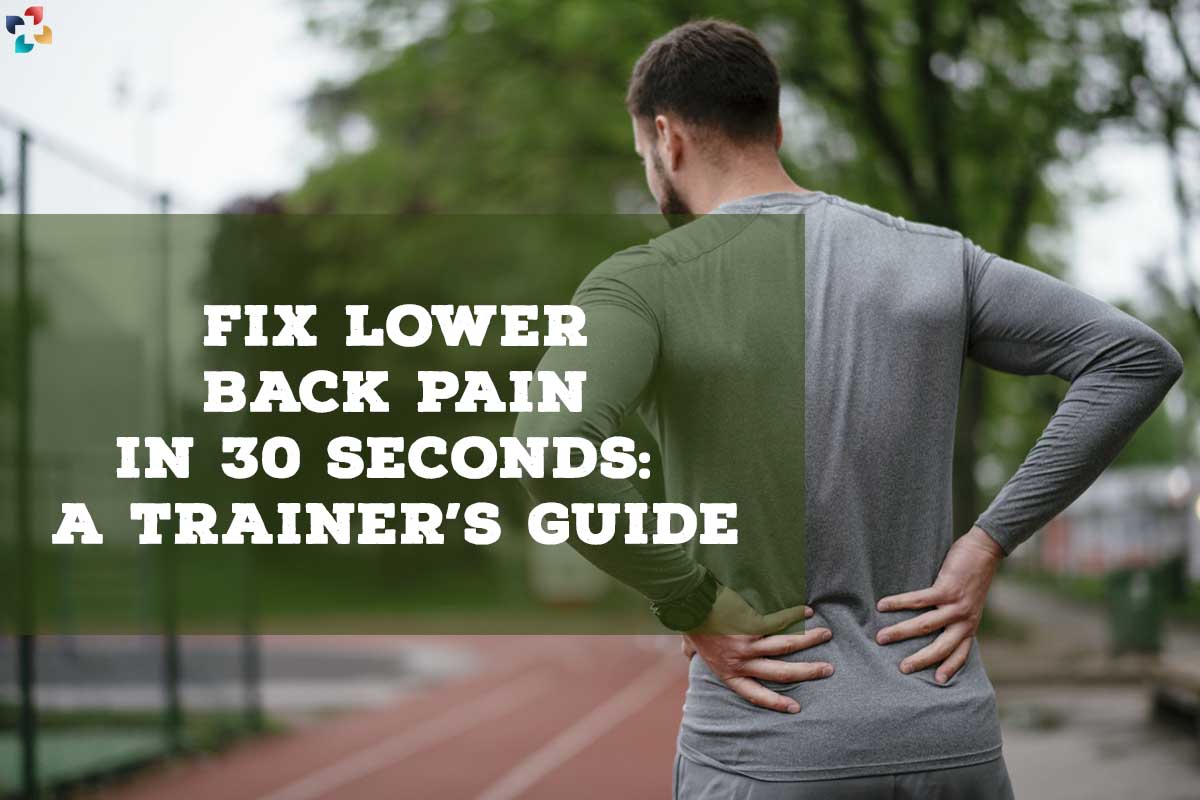 Fix Lower Back Pain in 30 seconds: A Best Trainer's Guide | The Lifesciences Magazine