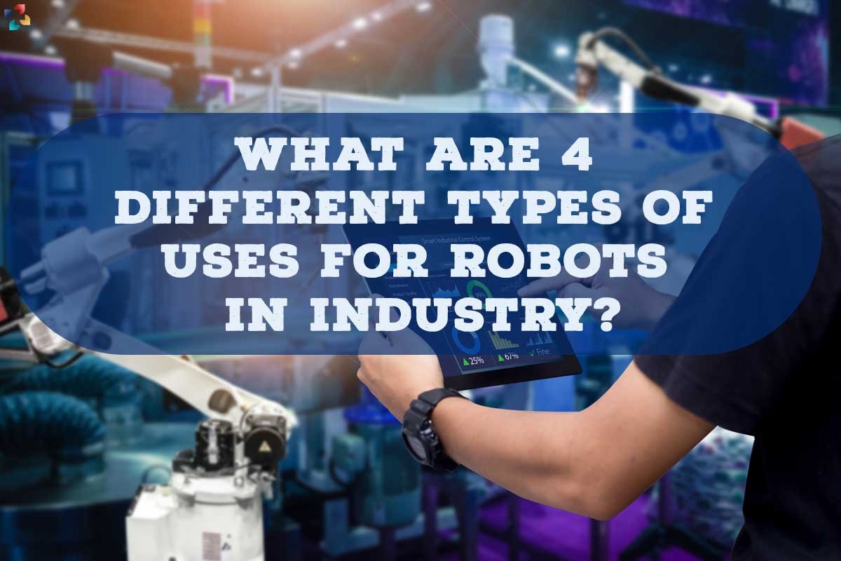 Best 4 Uses of Robots in the Industry | The Lifesciences Magazine