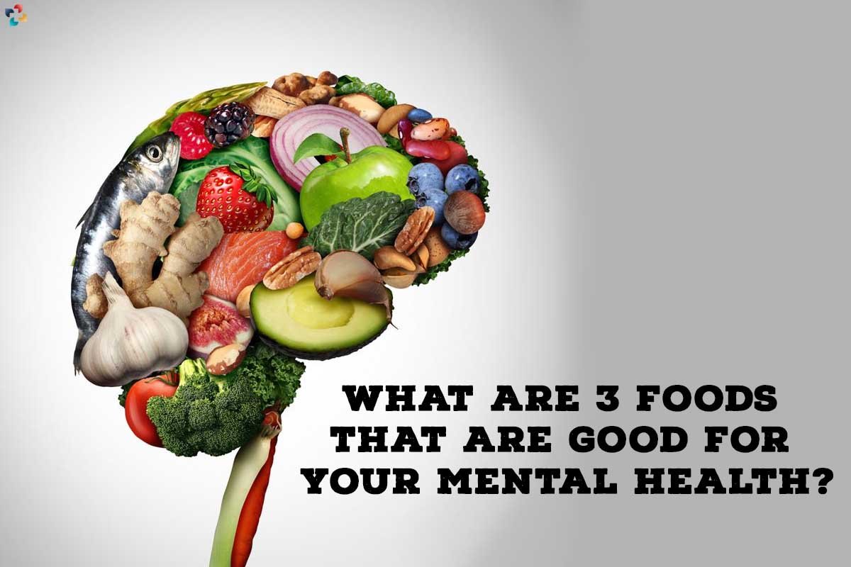 Best 3 Foods For Good Mental Health The Lifesciences Magazine