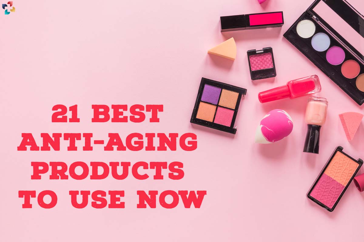 21 Best Anti-Aging Products to Use Now | Anti-Aging treatment | The Lifesciences Magazine