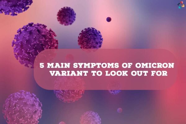 5 Best Symptoms Of Omicron Variant To Look Out For | The Lifesciences ...