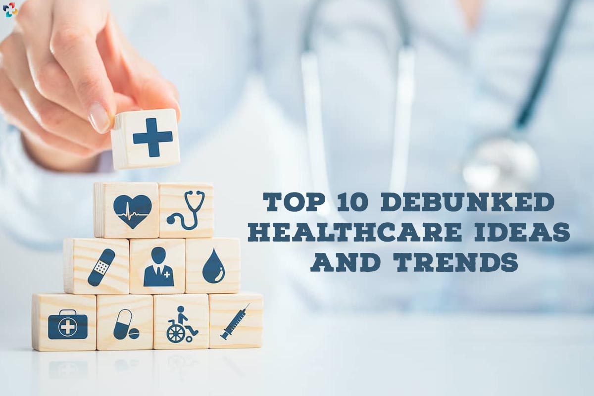 Best 10 Debunked Healthcare Ideas and Trends | The Lifesciences Magazine