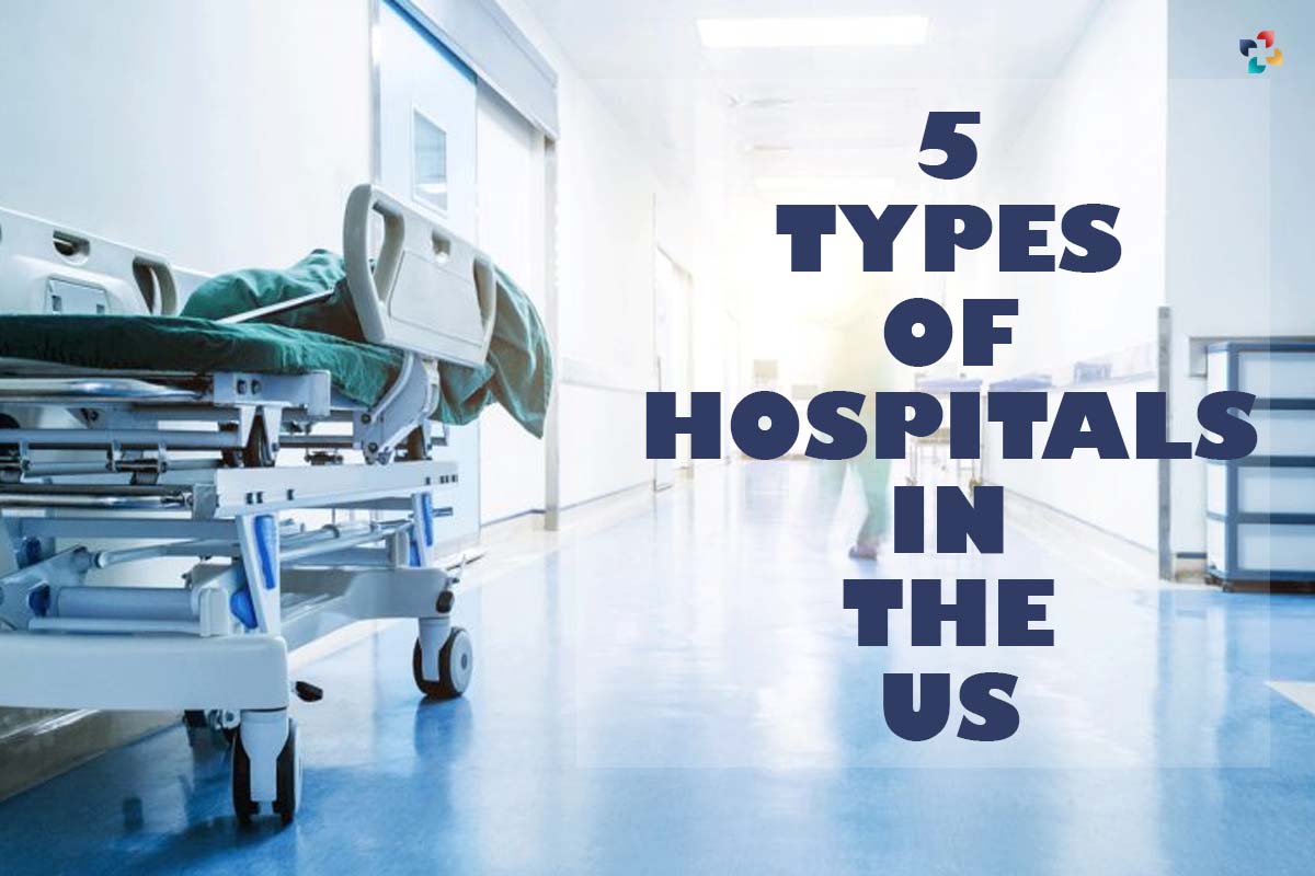 5 Interesting Types of Hospitals in the US | The Lifesciences Magazine
