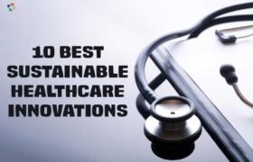 10 Best Sustainable Healthcare Innovations | The Lifescience Magazine