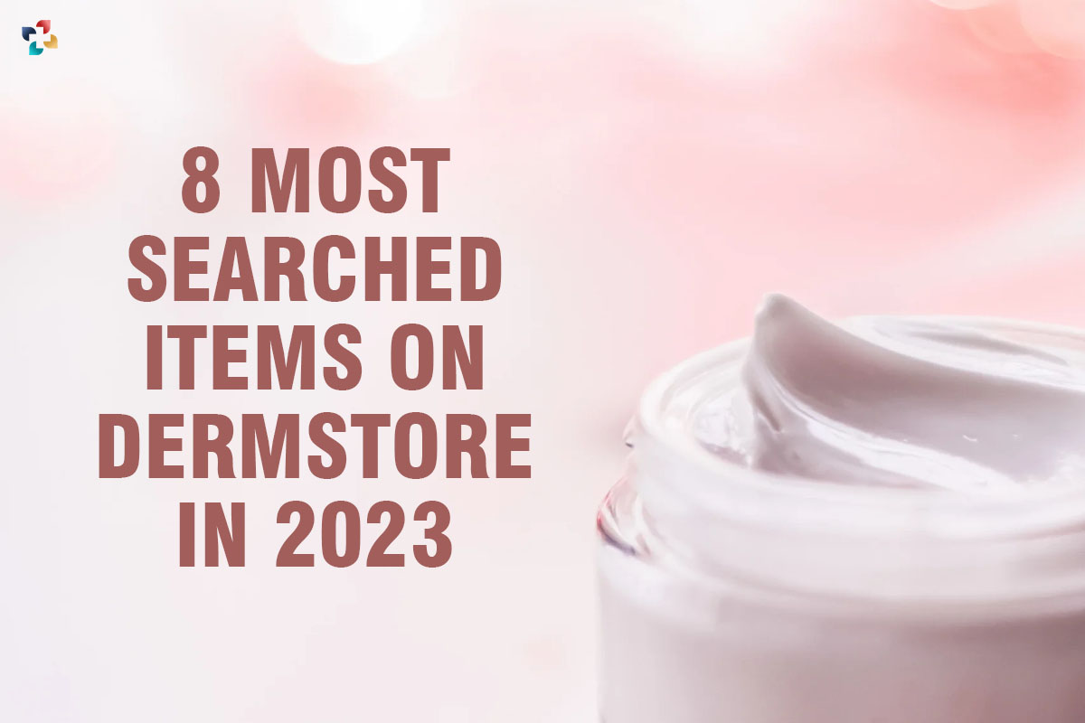 Best 8 Most Searched Items on Dermstore in 2023 | The lifesciences Magazine