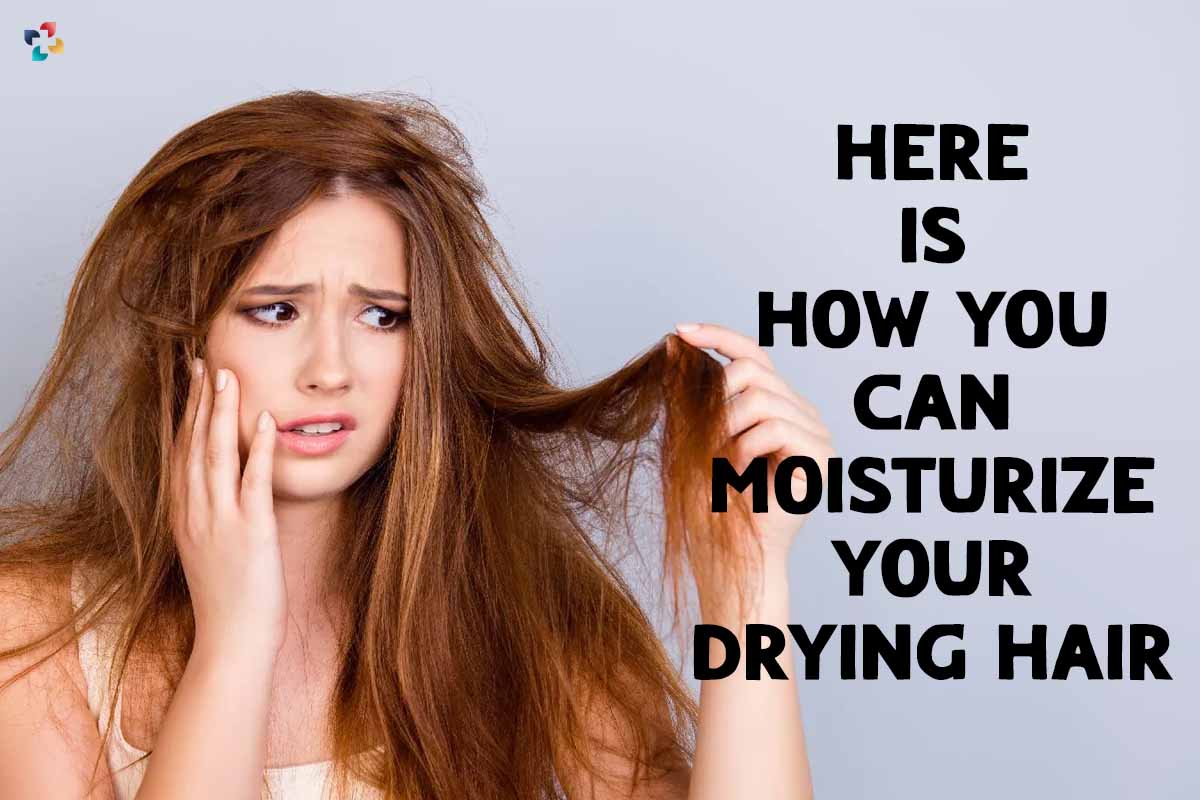 6 Best ways to moisturize your drying Hair | The Lifesciences Magazine