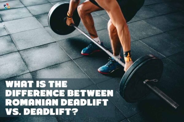 What Is The Difference Between Romanian Deadlift Vs Deadlift 3 Best Points The Lifesciences