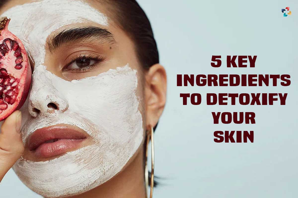5 Best Key Ingredients to detoxify your Skin | The Lifesciences Magazine