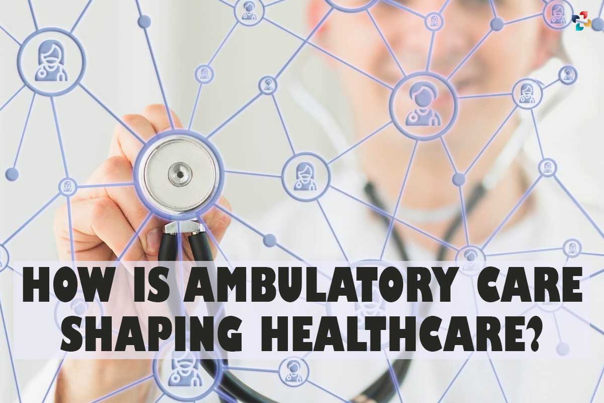Ambulatory Care Shaping Healthcare? 8 Best services | The Lifesciences Magazine