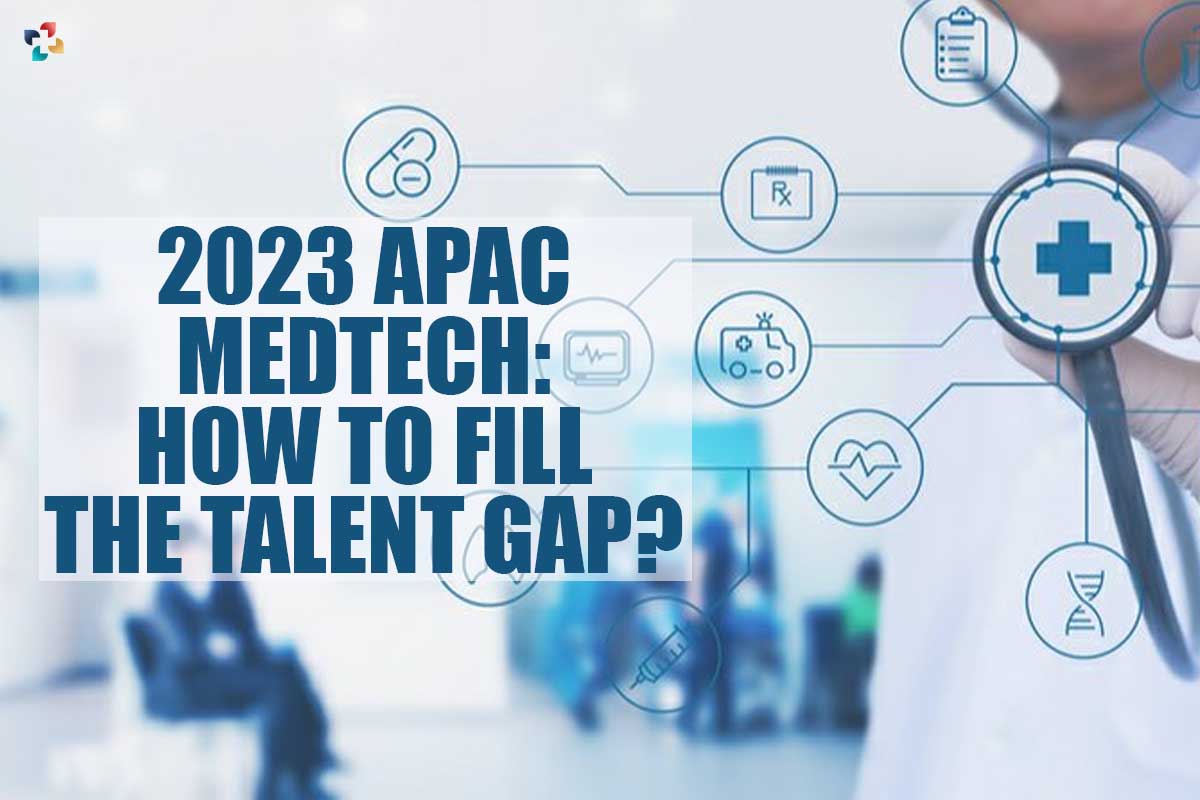 2023 APAC MedTech: Best ways to Fill the Talent Gap? | The Lifesciences Magazine