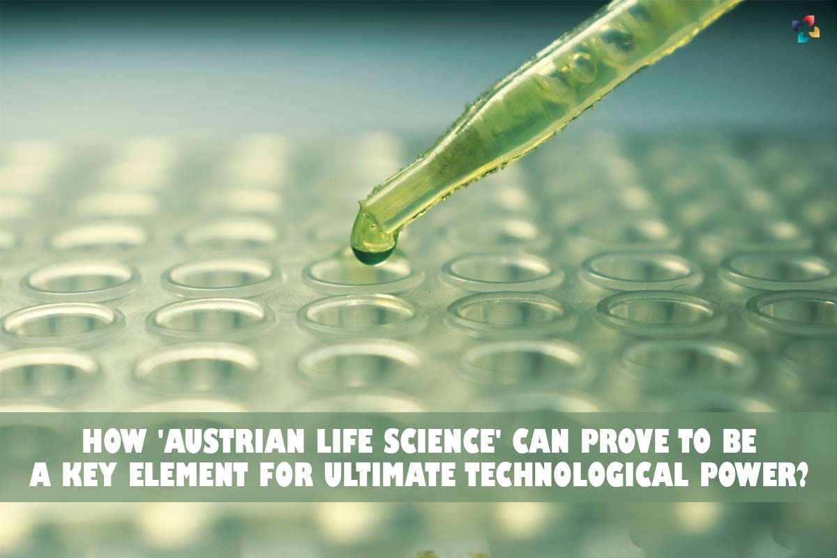 4 Best ways How 'Austrian Life Science' is Key Element for Ultimate Technological Power? | The Lifesciences magazine
