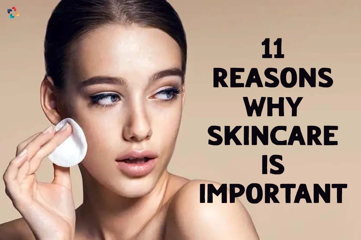 11 Reasons Why Skin care is important | The Lifesciences Magazine