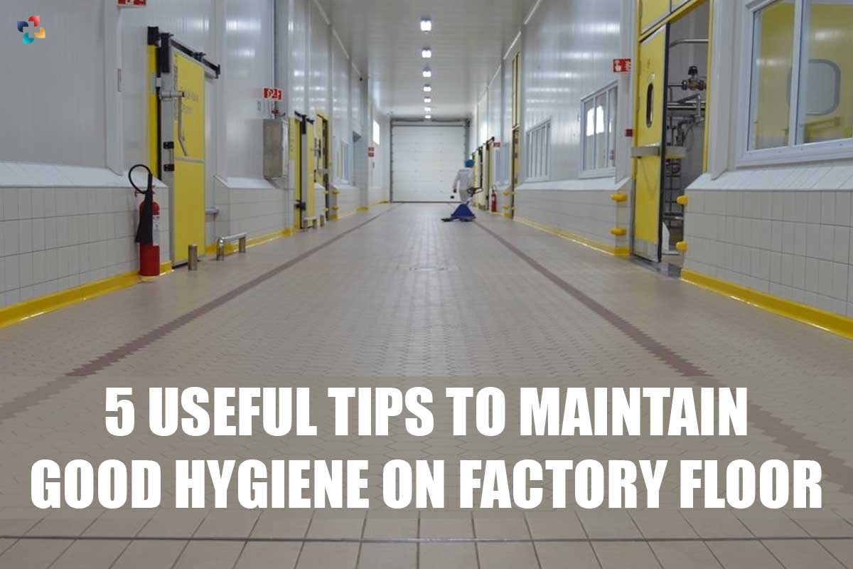 5 Useful Tips to Maintain Good Hygiene on Factory Floor | The Lifesciences Magazine