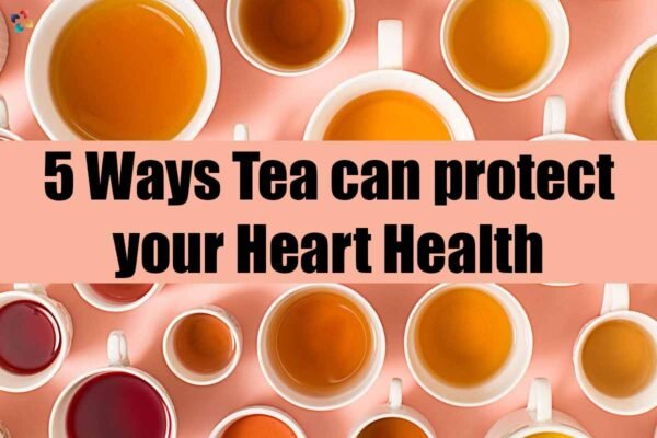 5 Ways Tea Can Protect Your Heart Health | The Lifesciences Magazine