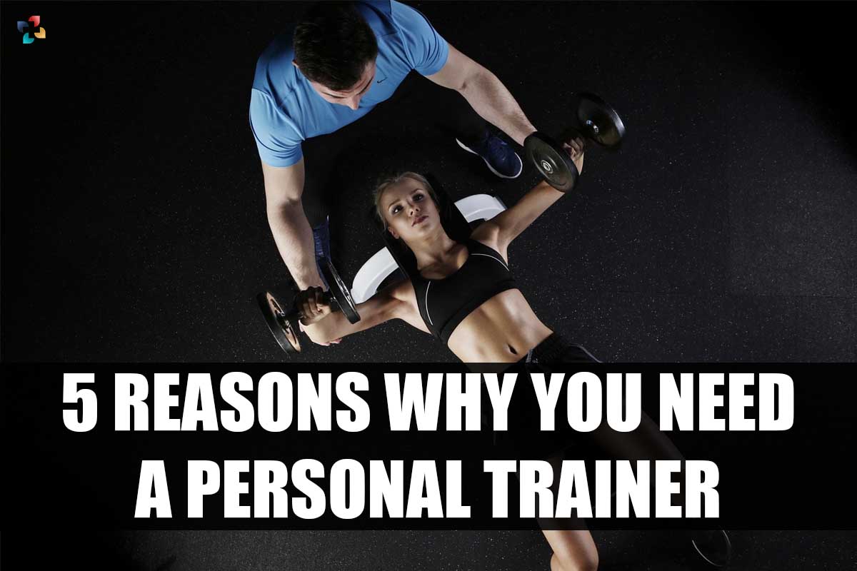 Why you need a Personal Trainer? 5 Best Reasons | The Lifesciences Magazine
