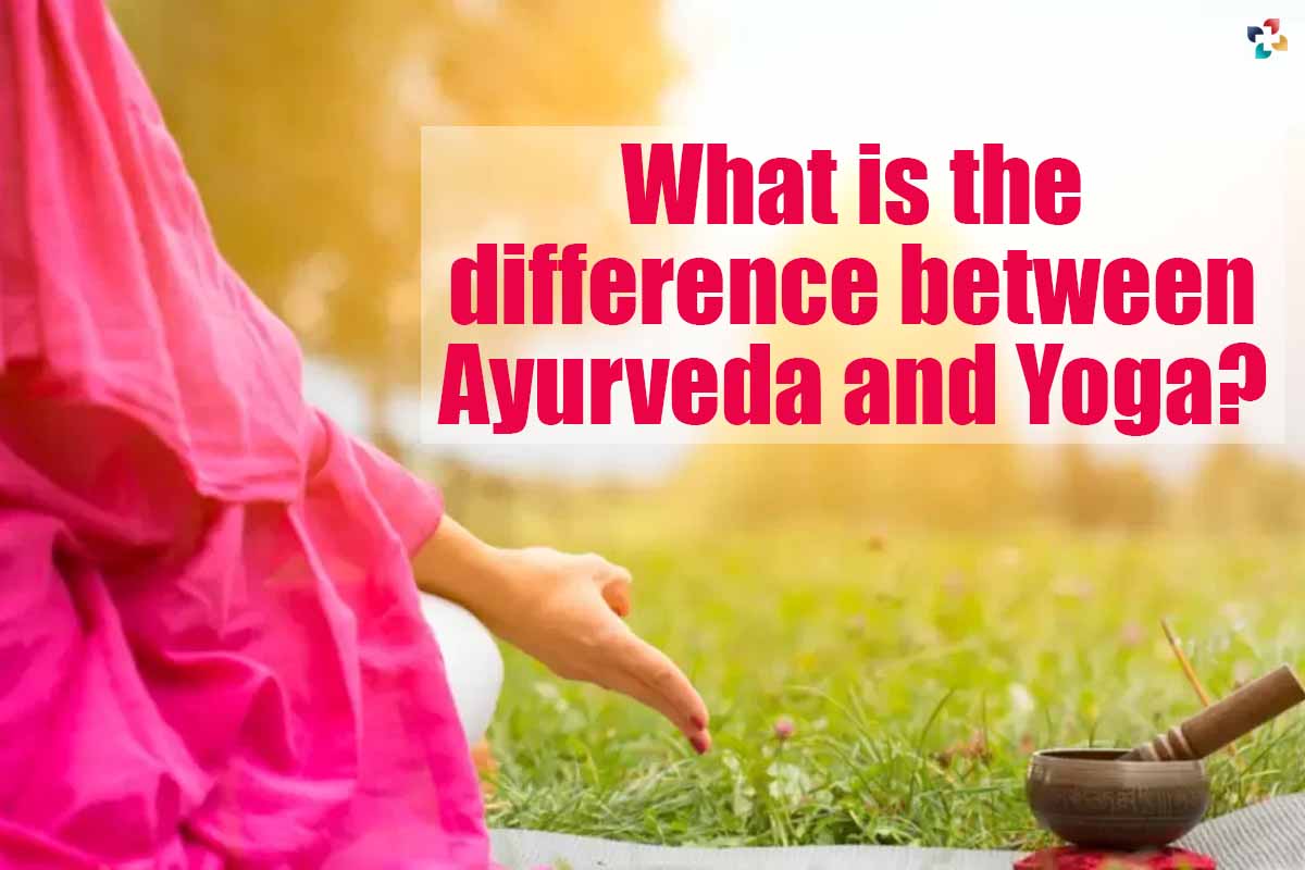 Ayurveda and Yoga: Discover top Differences 2023 | The Lifesciences Magazine