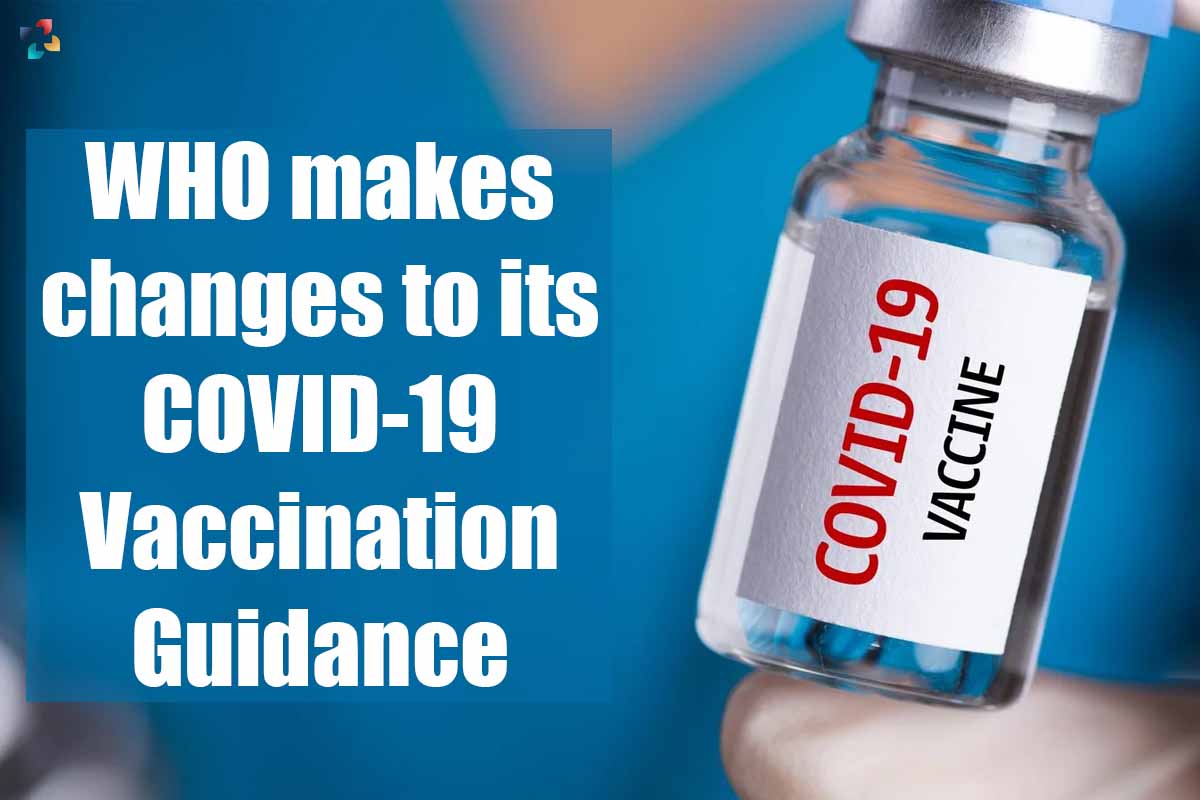 WHO makes changes to its COVID-19 Vaccination Guidance | The Lifesciences Magazine