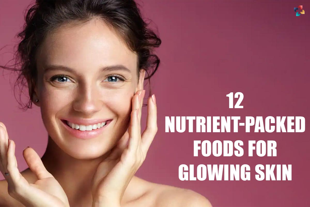 12 Best Nutrient-Packed Foods for Glowing Skin | The Lifesciences Magazine