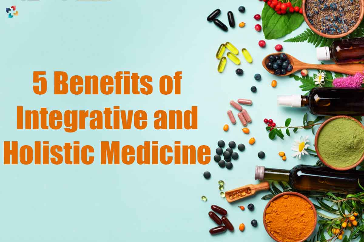 5 Great Benefits of Integrative and Holistic Medicine | The Lifesciences Magazine