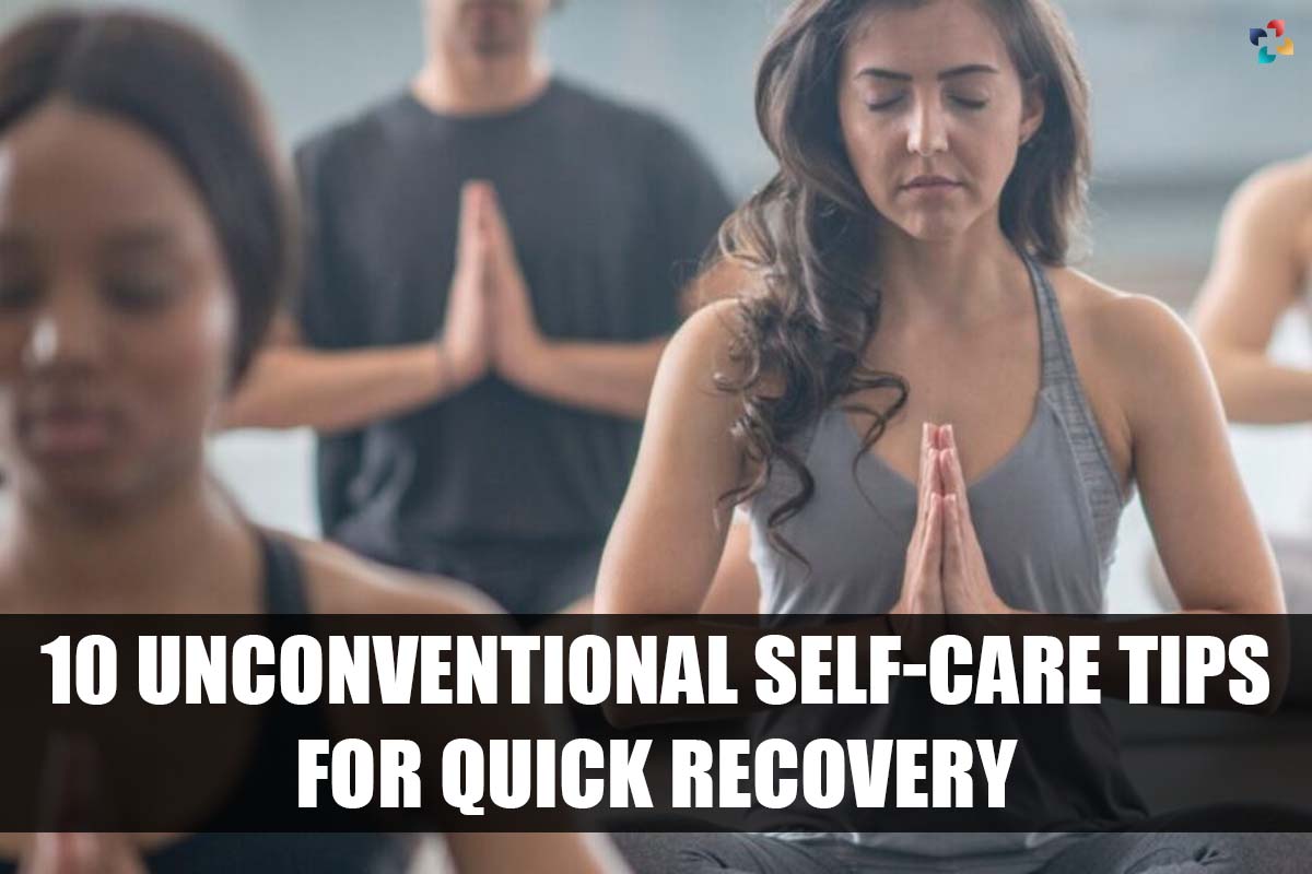 10 Unconventional Self-care Tips for Quick Recovery | The Lifesciences Magazine