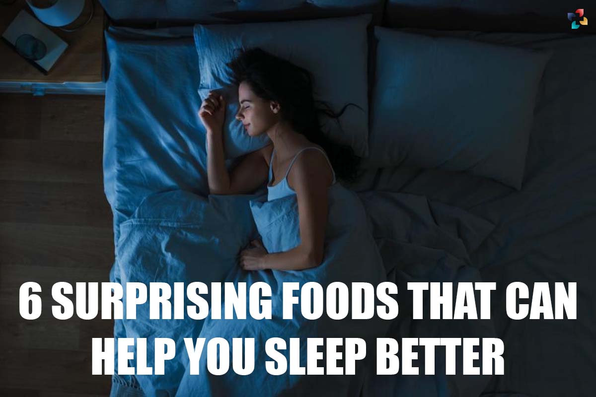 Foods That Can Help You Sleep Better: 6 Surprising Foods | The Lifesciences Magazine