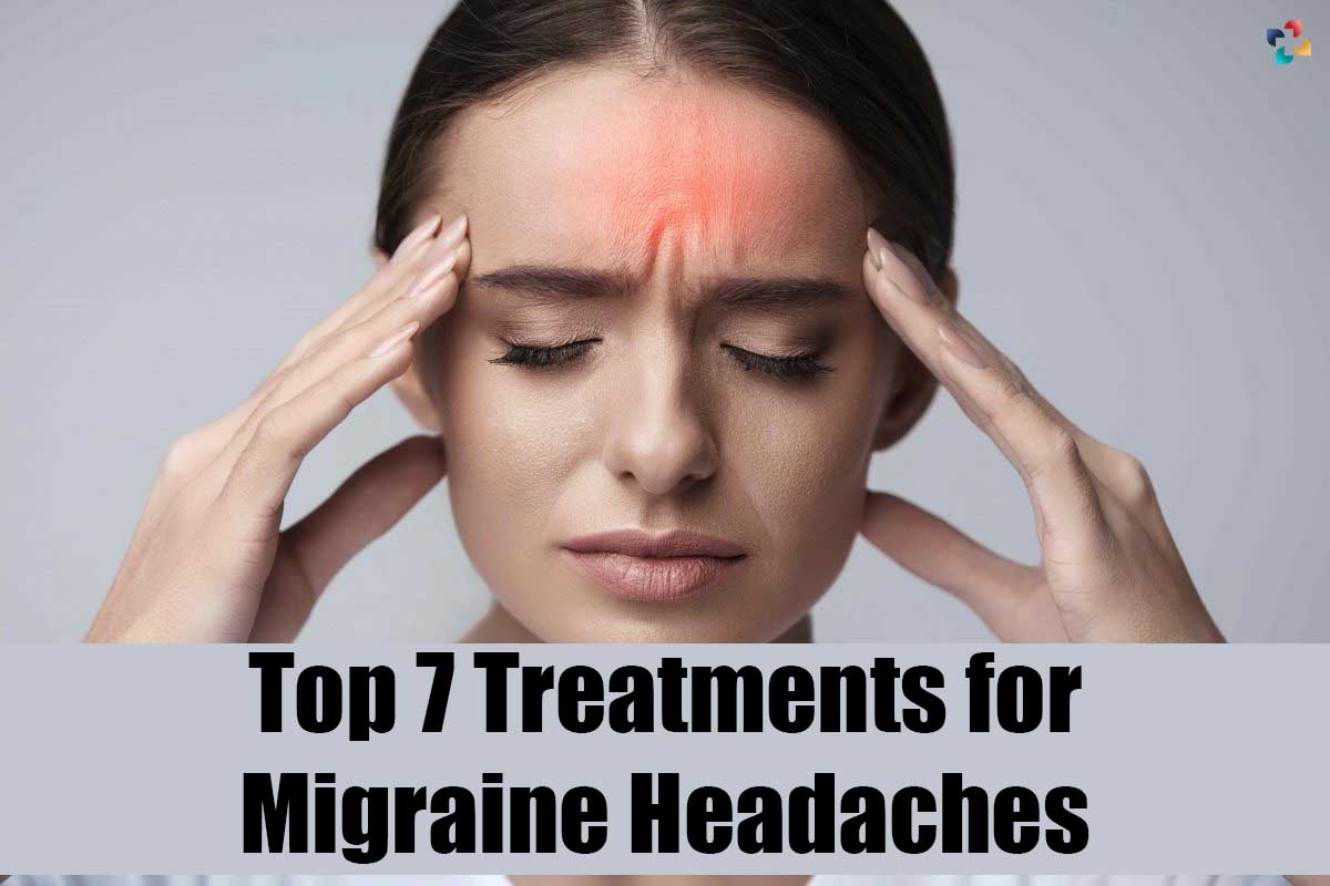Top 7 Best Treatments for Migraine Headaches | The Lifesciences Magazine