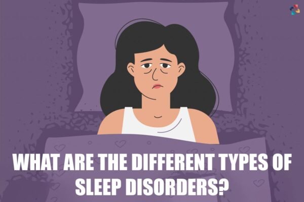 Discover 6 Different Types Of Sleep Disorders The Lifesciences Magazine