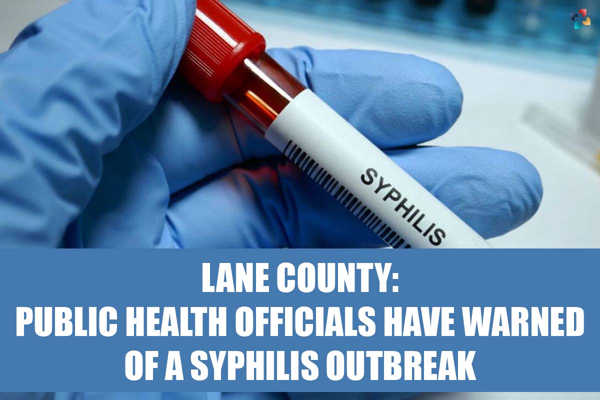 Lane County: Public Health Officials Have Warned of a Syphilis Outbreak | The Lifesciences Magazine
