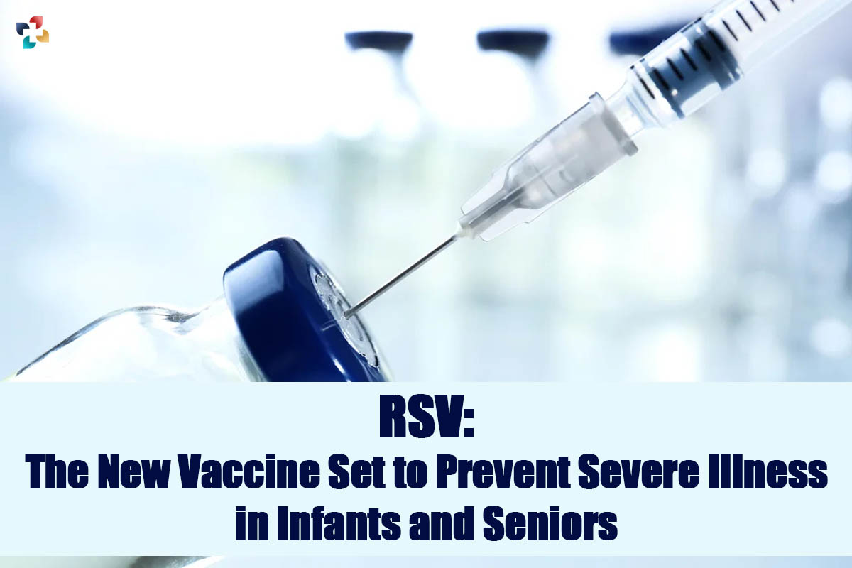 RSV Vaccines : The New Vaccines Set to Prevent Severe Illness in Infants and Seniors | The Lifesciences Magazine