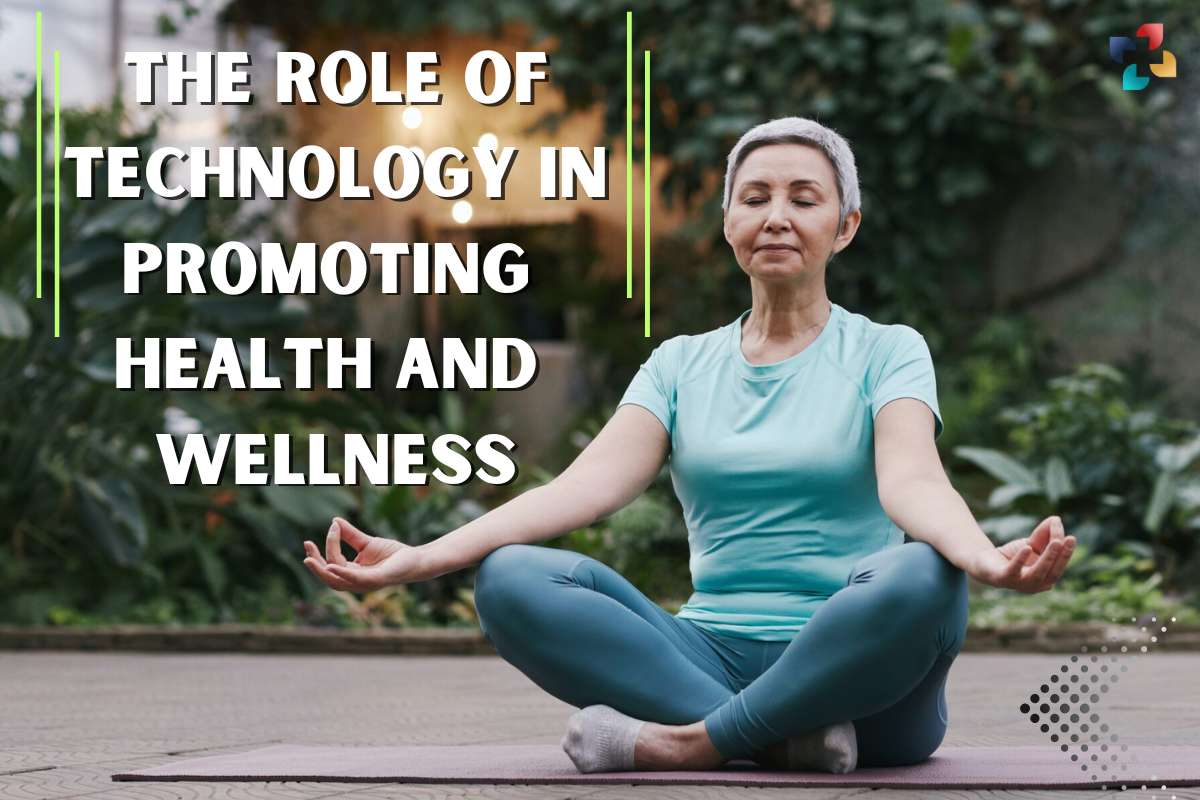 The Role Of Technology In Promoting Health And Wellness: 5 Roles | The Lifesciences Magazine