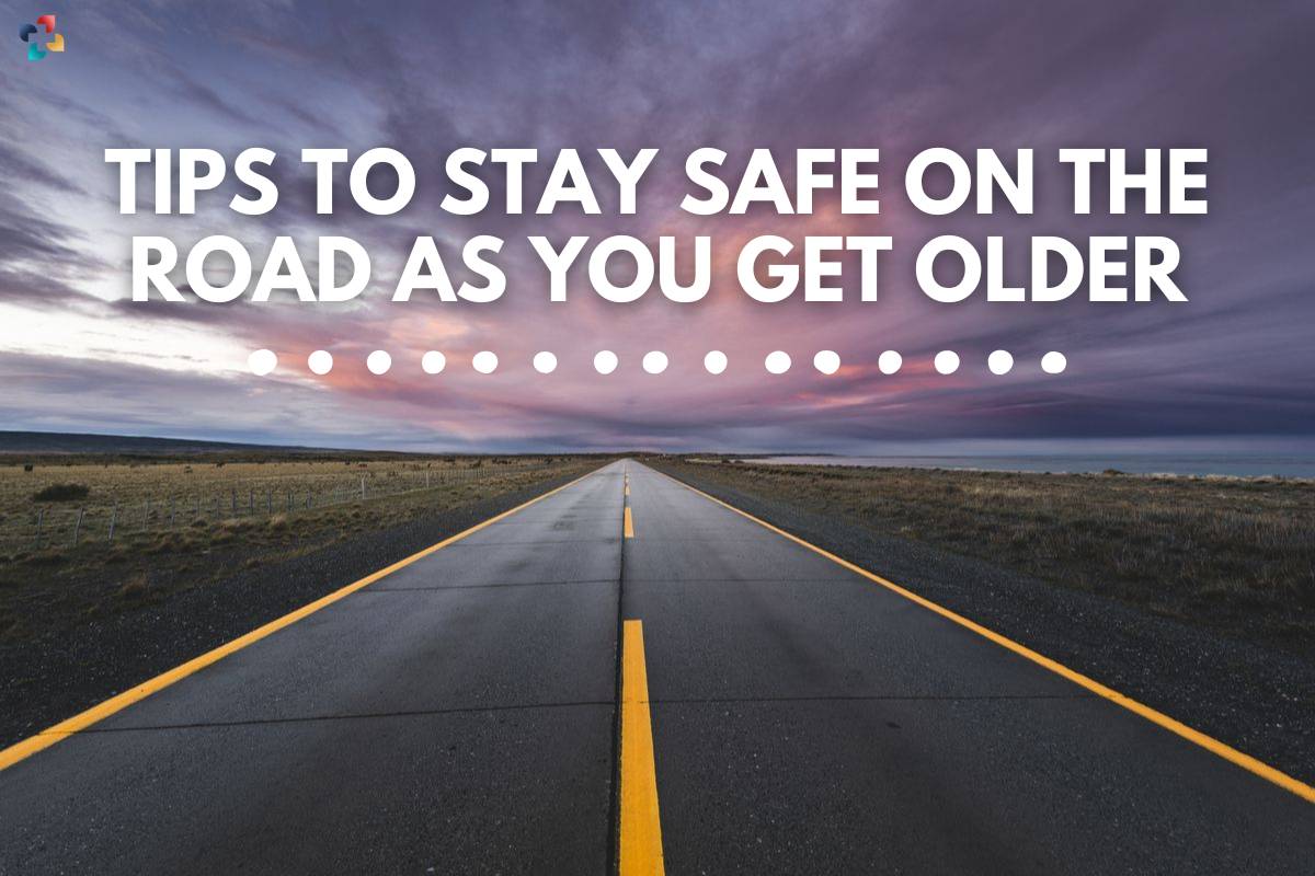 7 Best Tips to Stay Safe on the Road as You Get Older | The Lifesciences Magazine