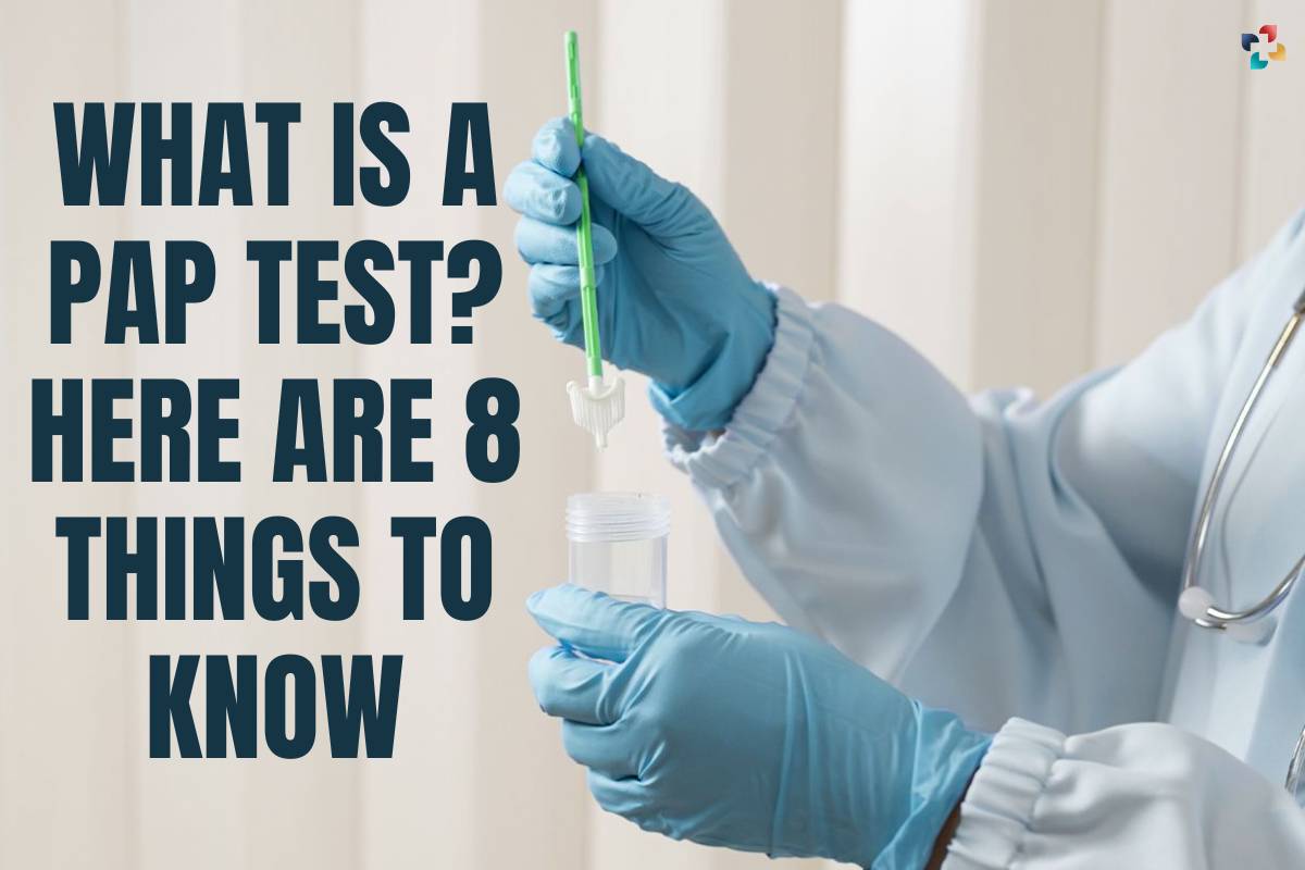 What is a Pap Test? Here are 8 Things to Know | The Lifesciences Magazine
