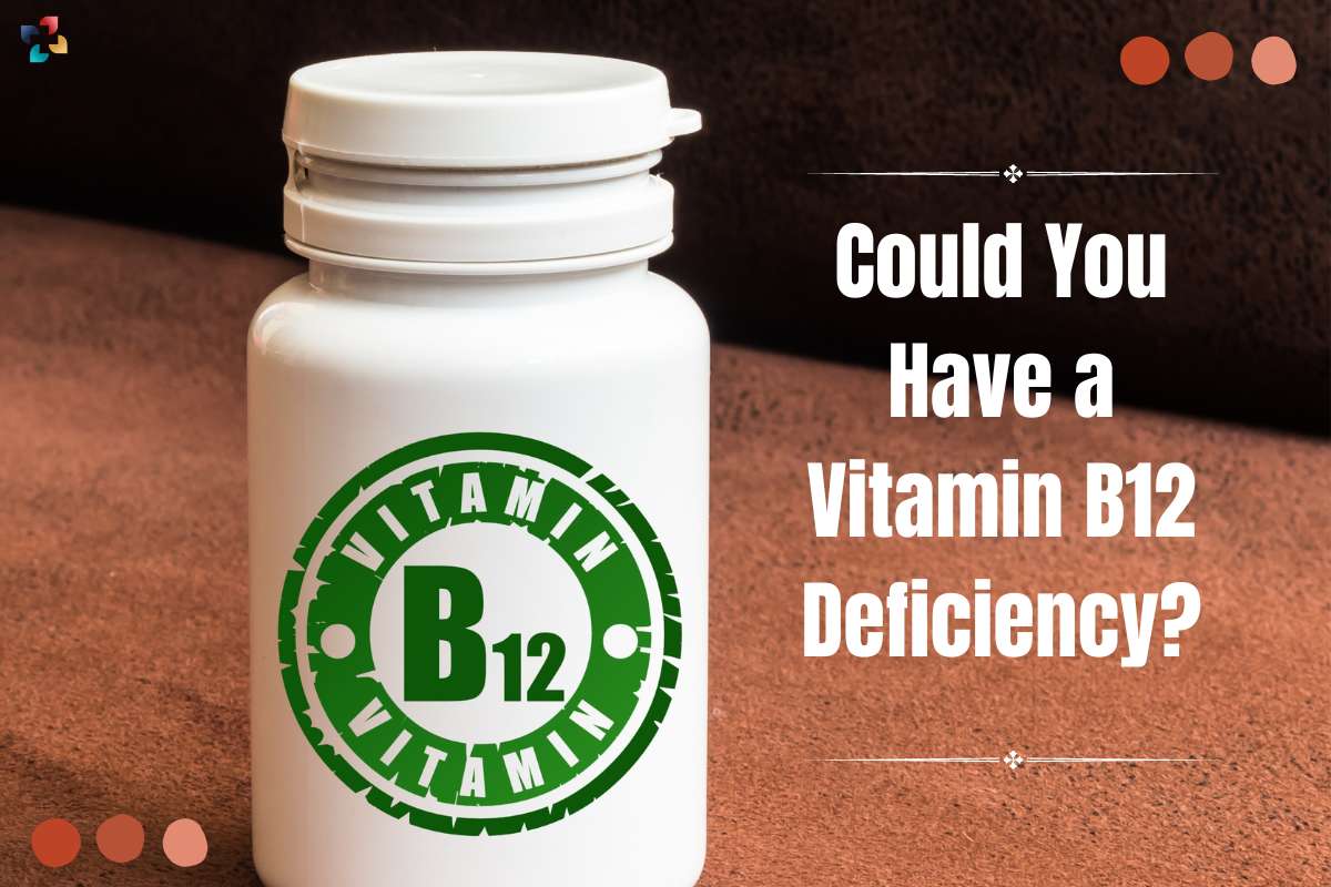 Could You Have a Vitamin B12 Deficiency? - 4 Best Treatments | The Lifesciences Magazine