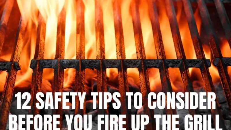 12 Safety Tips to consider before you fire up the Grill | The Lifesciences Magazine