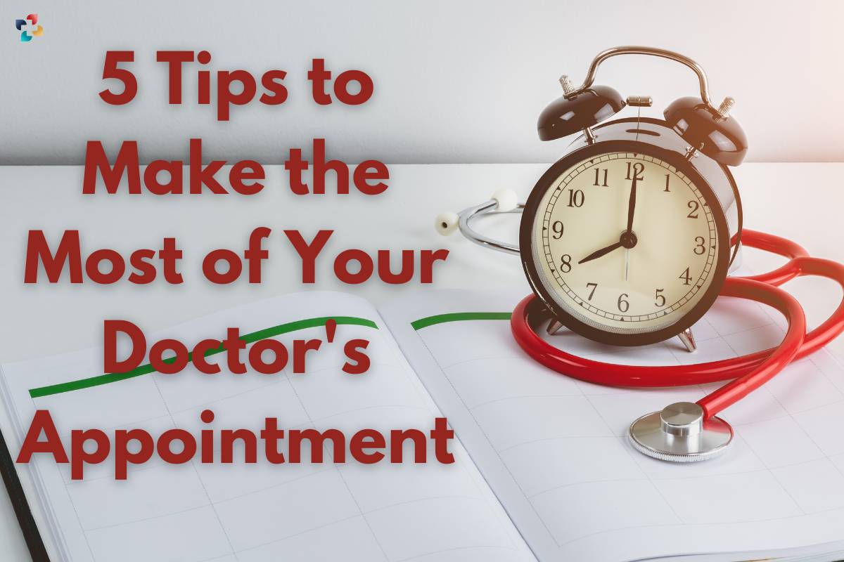 5 Useful Tips to Make the Most of Your Doctor's Appointment | The Lifesciences Magazine