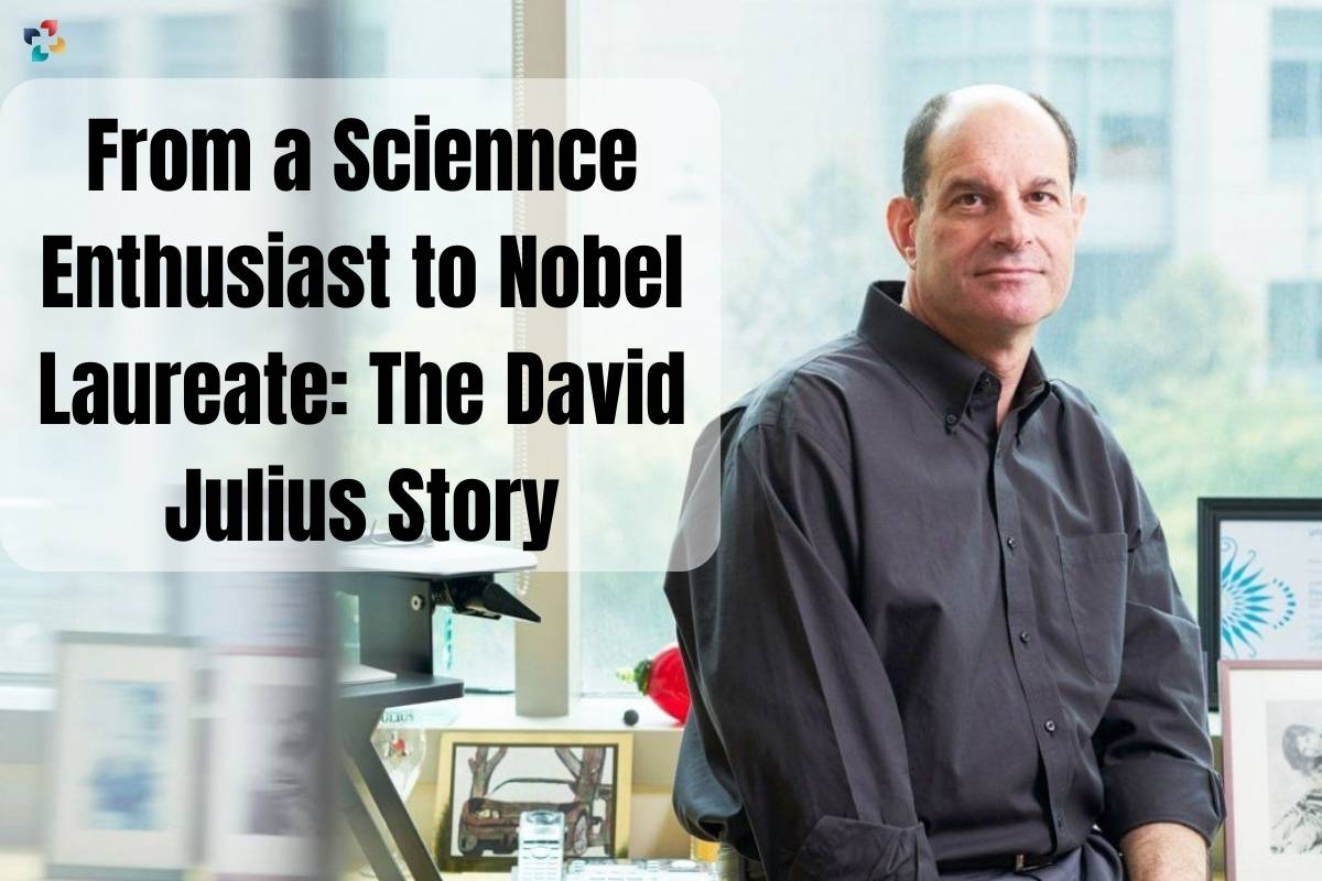 From a Science Enthusiast to Nobel Laureate: The David Julius Story