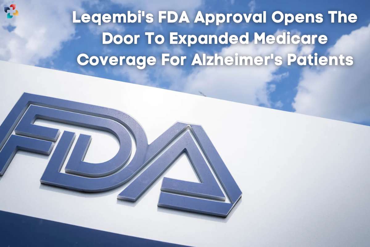 Leqembi's FDA Approval Opens The Door To Expanded Medicare Coverage For Alzheimer's Patients | The Lifesciences Magazine