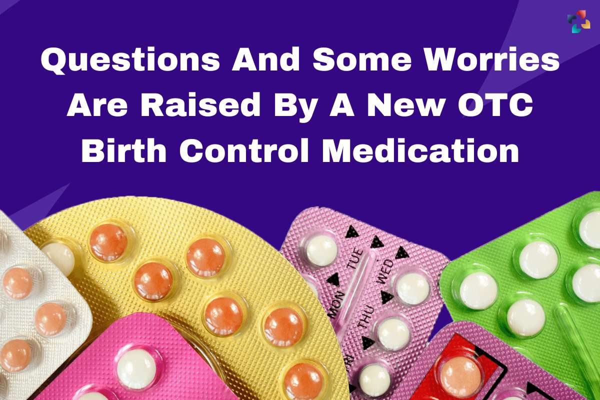 New OTC Birth Control Medication: Questions And Some Worries Are Raised | The Lifesciences Magazine