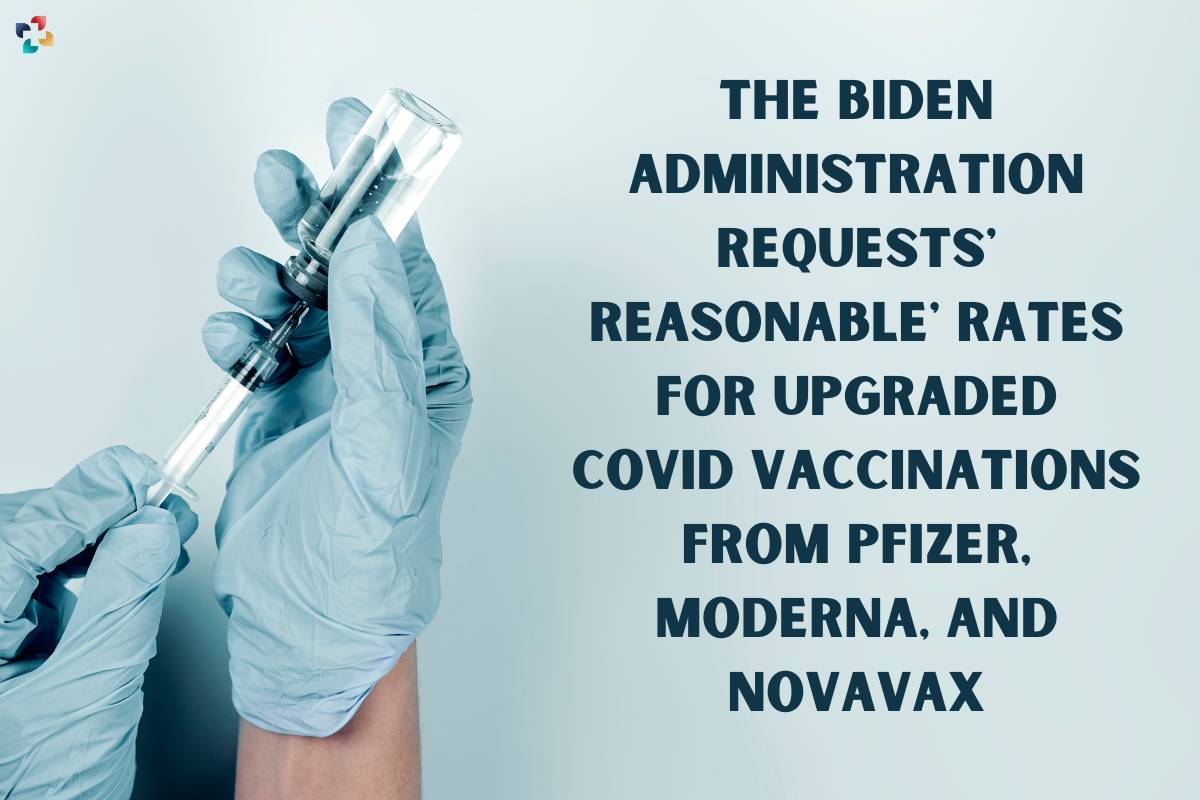 For Upgraded Covid Vaccinations Biden Administration Requests reasonable Rates | The Lifesciences Magazine