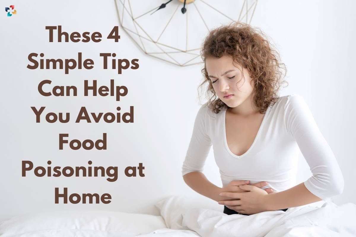 Avoid Food Poisoning at Home: 4 Simple Tips | The Lifesciences Magazine