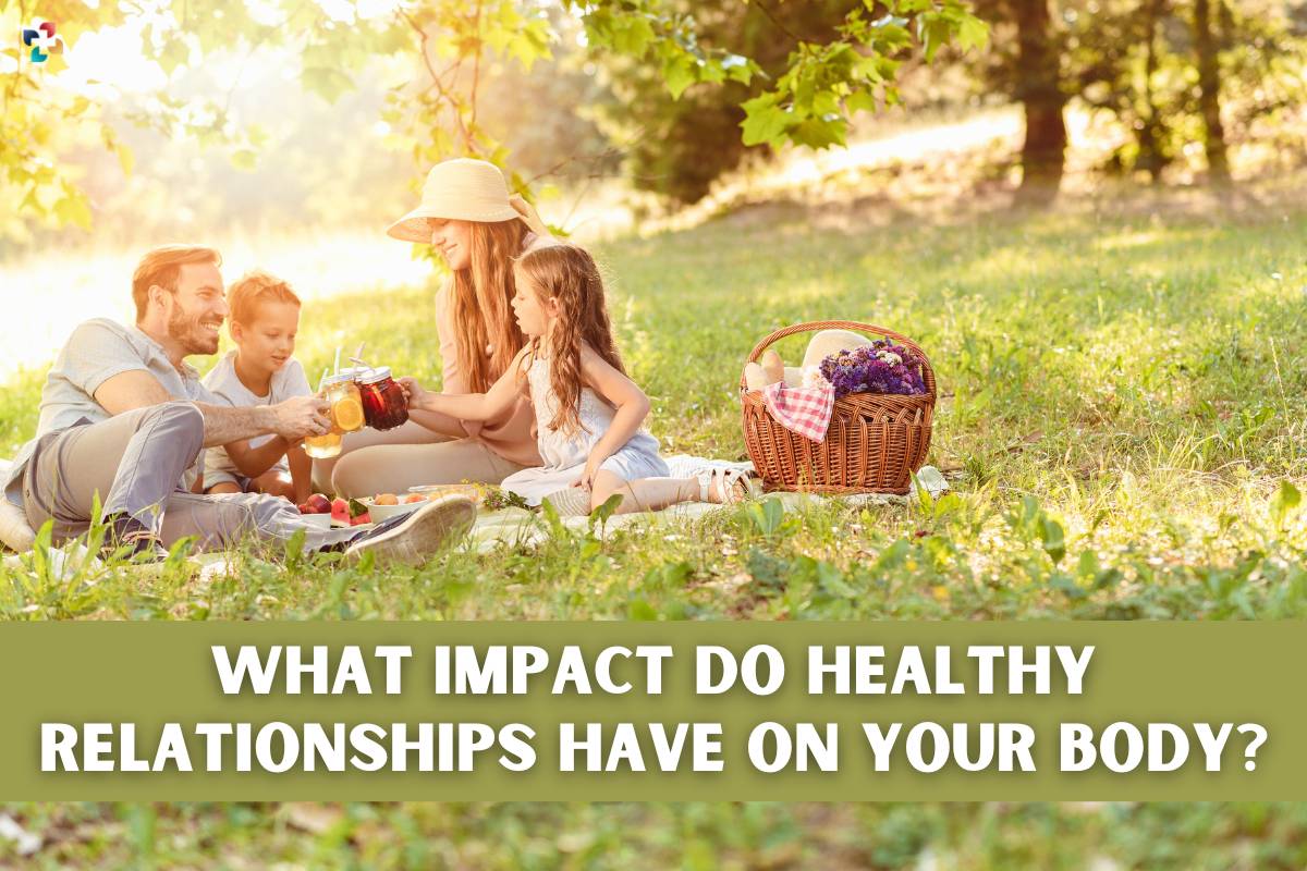 What Impact Do Healthy Relationships Have on Your Body? 6 Impact | The Lifesciences Magazine