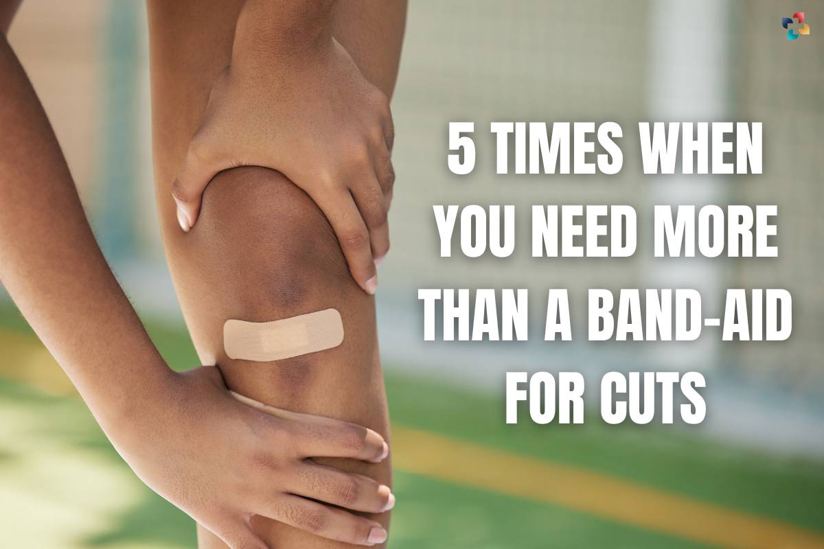 Band-Aid for Cuts: 5 Times When You Need More than a Band-Aid | The Lifesciences Magazine