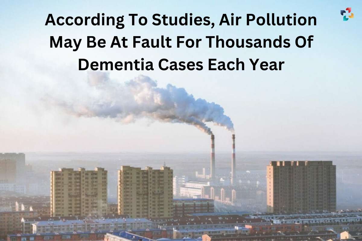According To Studies, Air Pollution May Be At Fault For Thousands Of Dementia Cases Each Year | The Lifesciences Magazine