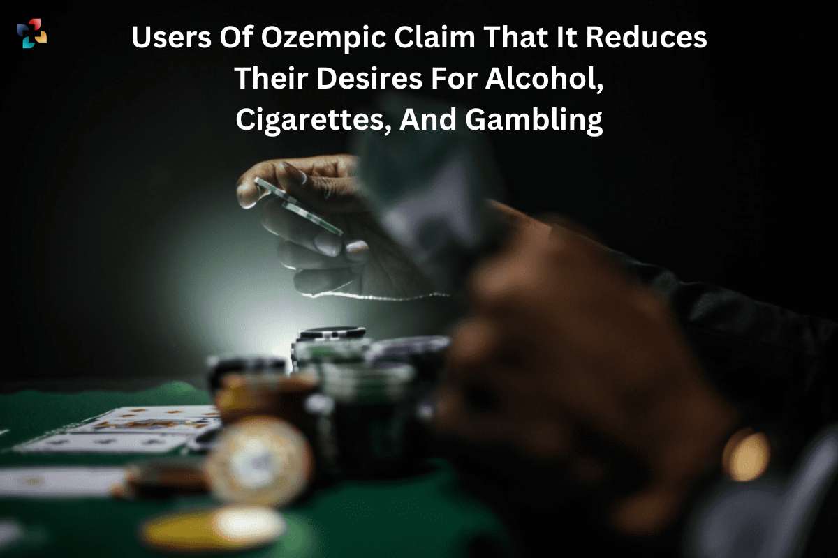Users Of Ozempic Claim That It Reduces Their Desires For Alcohol, Cigarettes, And Gambling | The Lifesciences Magazine