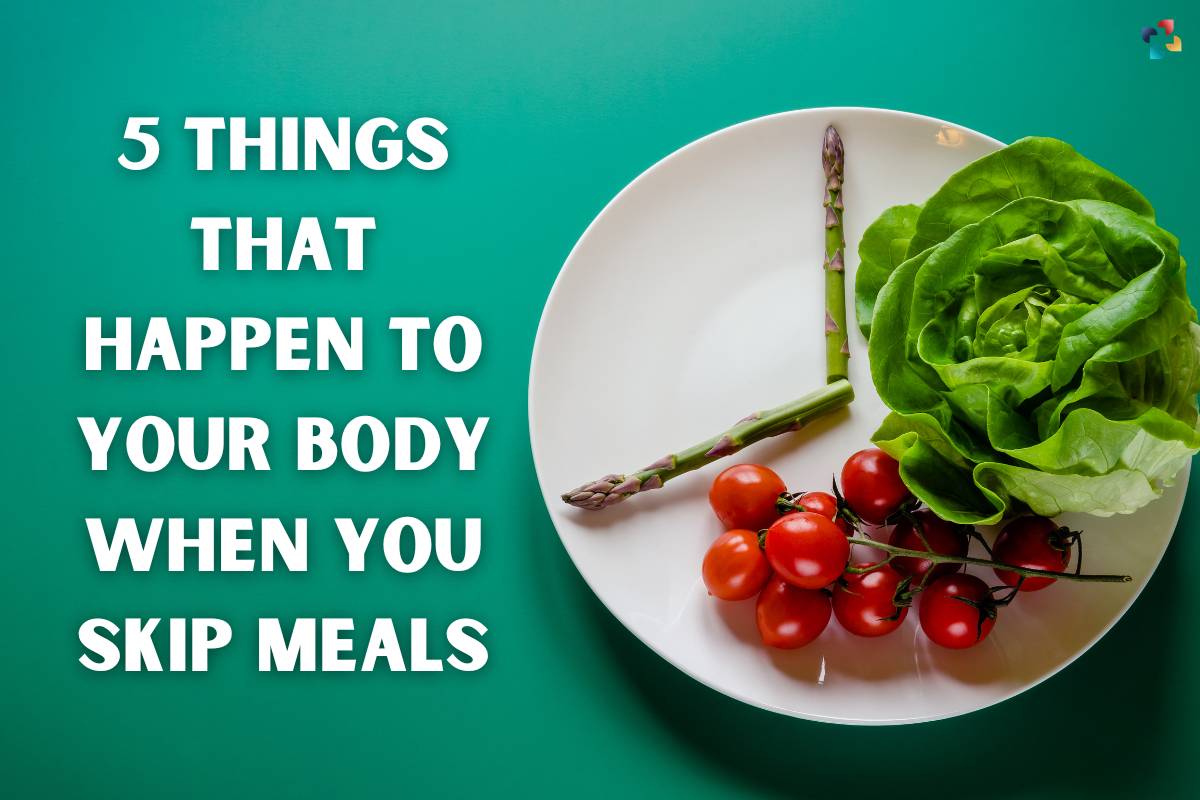 Skipping Meals: 5 Harmful Things That Happen to Your Body When You Skip Meals | The Lifesciences Magazine