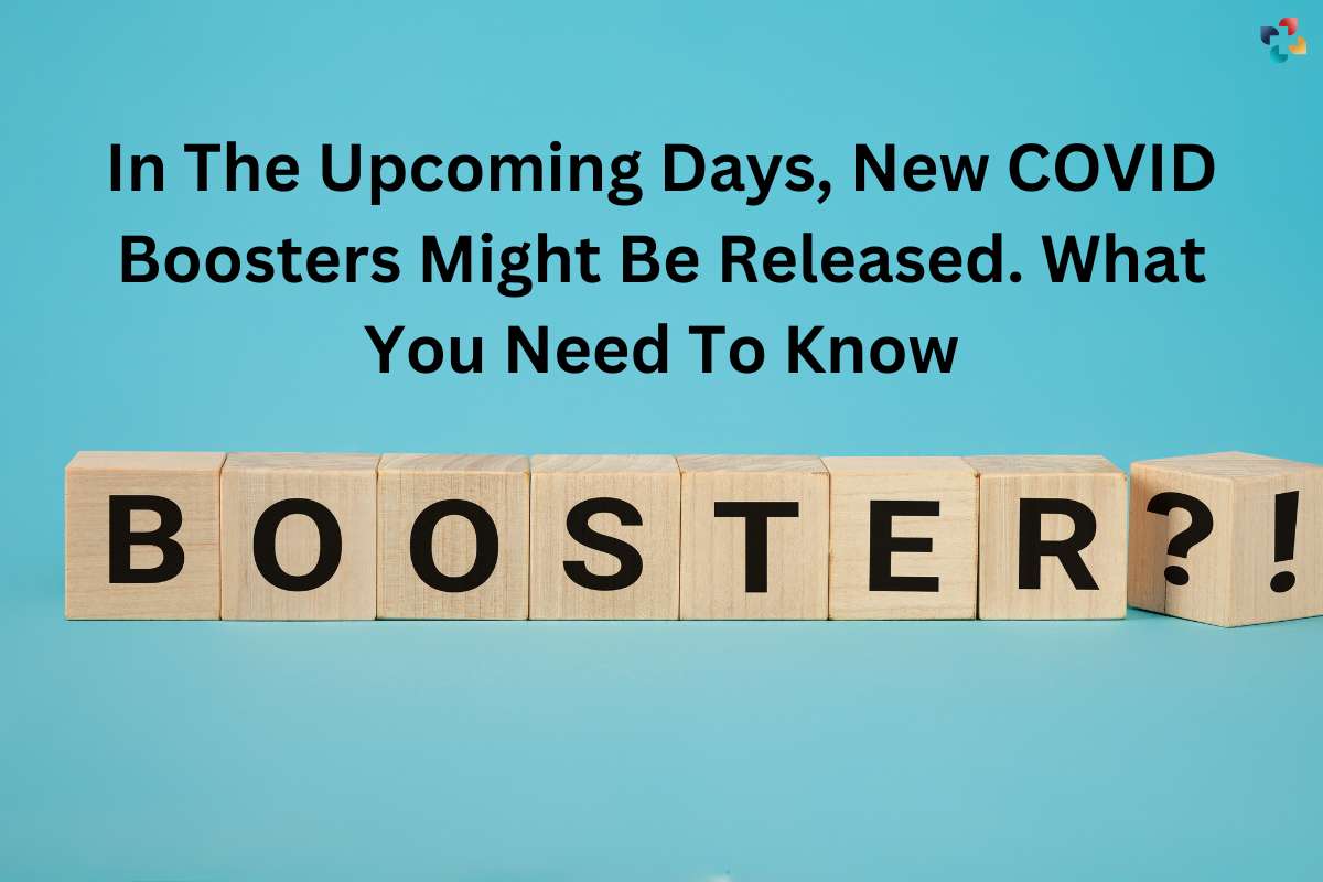 New COVID Boosters Might Be Released, What You Need To Know | The Lifesciences Magazine